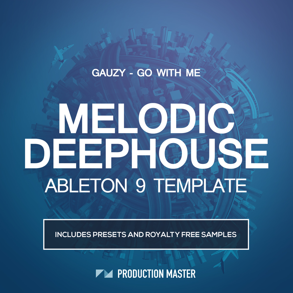 Production Master | Melodic Deep House Ableton Live Template - Gauzy - Go With Me