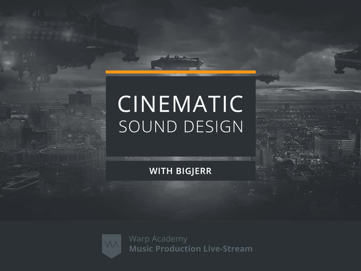 Cinematic Sound Design with BigJerr - Livestream at Warp Academy