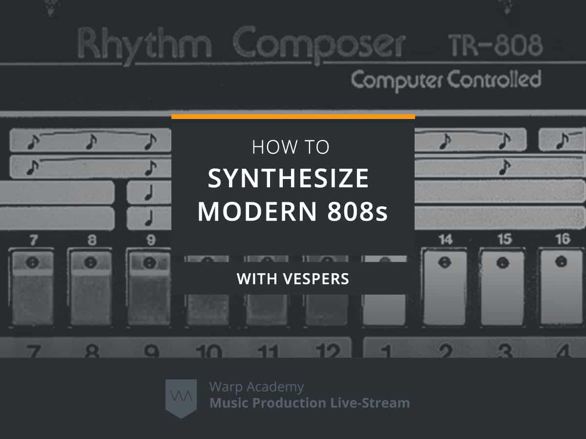 How to Synthesize Modern 808s - Live-Stream - Vespers